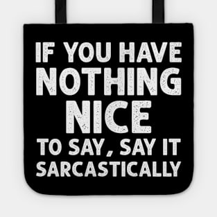 If you have nothing nice to say, say it sarcastically Tote