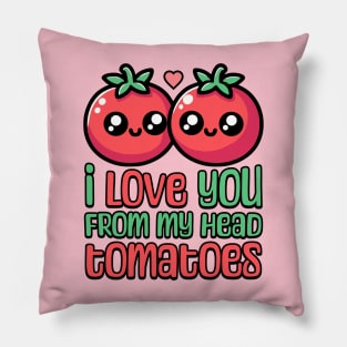 I Love You From My Head Tomatoes! Cute Tomato Pun Pillow