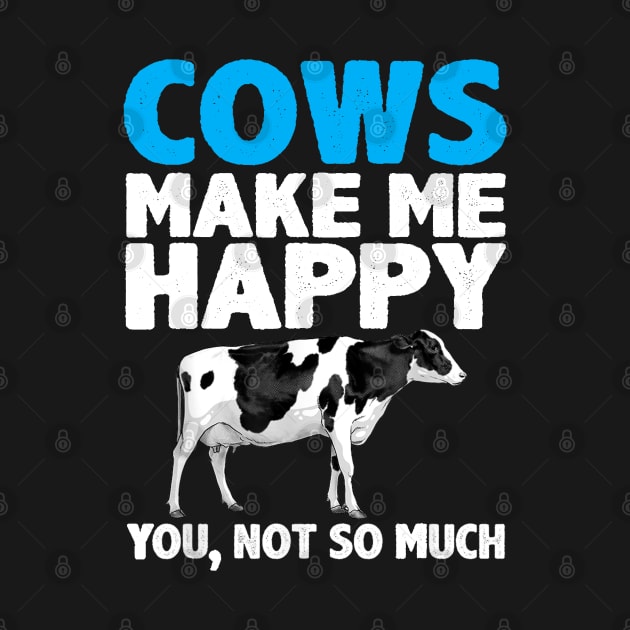 cows make me happy you not so much by CosmicCat