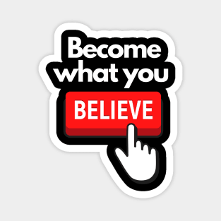 Become What You Believe SpeakChrist Inspirational Lifequote Christian Motivation Magnet