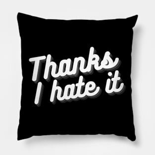 Thanks I Hate It Pillow