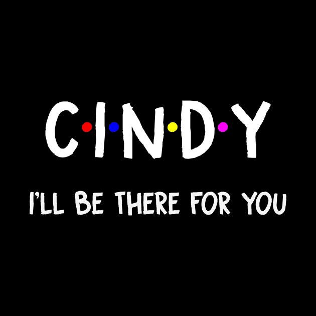 Cindy I'll Be There For You | Cindy FirstName | Cindy Family Name | Cindy Surname | Cindy Name by CarsonAshley6Xfmb