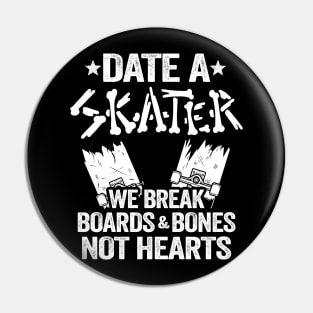 Date A Skater We Break Boards & Bones Not Hearts Funny Skateboard Pin