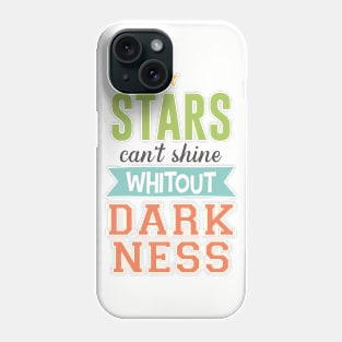 Stars can't shine without darkness Phone Case