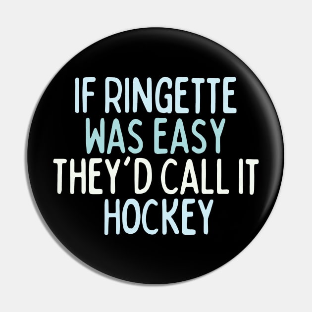 If Ringette Was Easy They'd Call It Hockey Pin by DacDibac