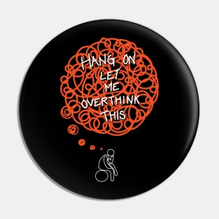 Overthinking galores [Hang on, let me overthink this] Pin