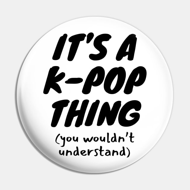 It's A K-Pop Thing Pin by LunaMay