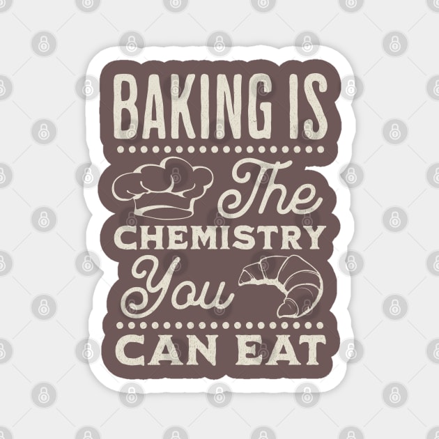 Baking is the chemistry you can eat Magnet by ArtsyStone