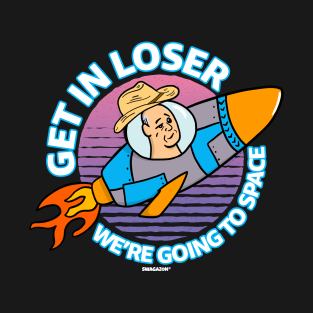 Get In Loser We're Going To Space T-Shirt