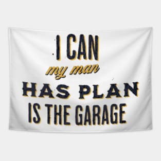 i can my man has plans in the garage Tapestry