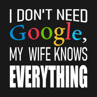 I Don't Need Google Funny Husband Dad Groom T-Shirt