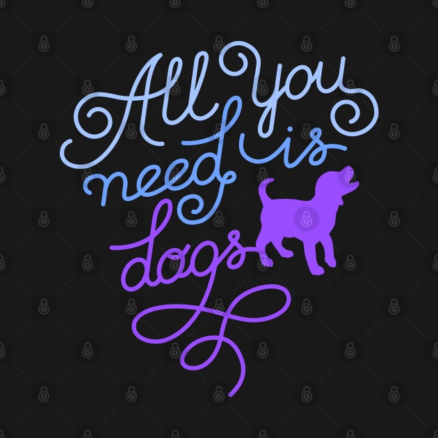 All you need is dogs by Happy Lime