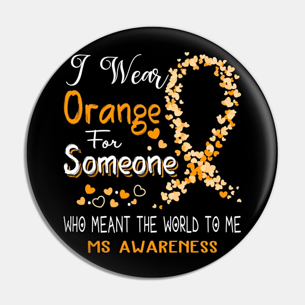 I Wear Orange For Someone Who Meant The World To Me MS Awareness Support MS Warrior Gifts Pin by ThePassion99