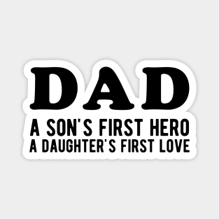 Dad a Son's First Hero a Daughter's First love Magnet