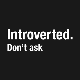 Introverted - Don't Ask T-Shirt