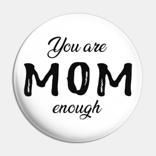 Mom - You are mom enough Pin