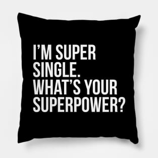 I'm super single. What's your superpower? (In white) Pillow