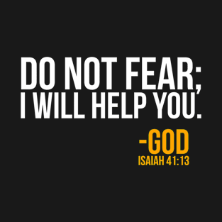 Do Not fear I will help you. Isaiah 41:13 T-Shirt