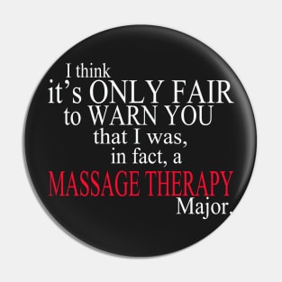 I Think It’s Only Fair To Warn You That I Was, In Fact, A Massage Therapy Major Pin