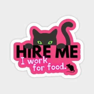 Hire me - I work for food. Magnet