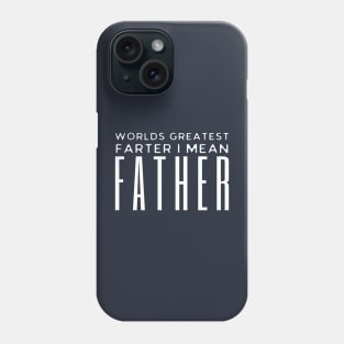 Worlds Greatest Farter I Mean Father Phone Case