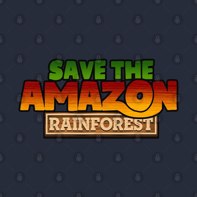 Save The Amazon Rianforest by TextTees