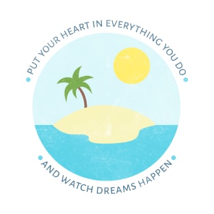 Put your heart in everything you do and watch dreams happen T-Shirt