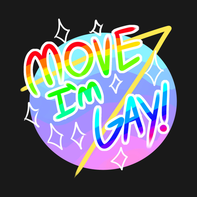 Move Im Gay Lgbt T Shirt Teepublic 0639