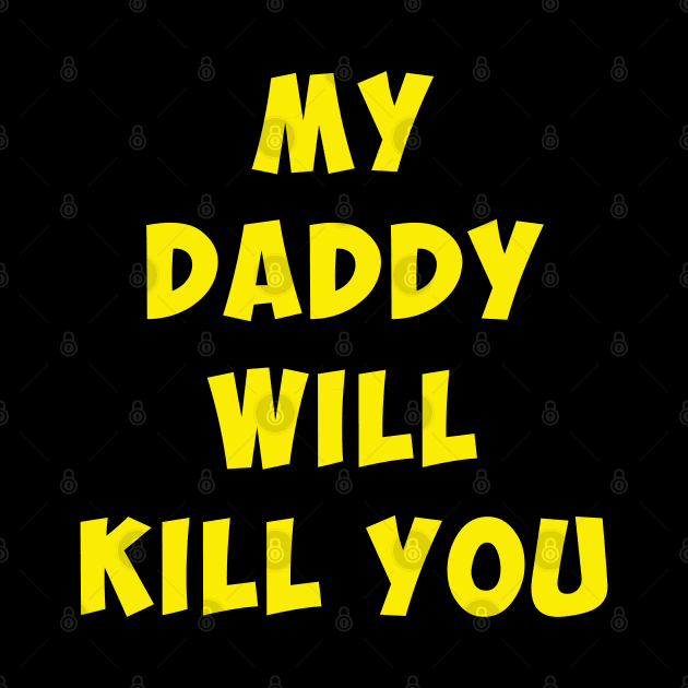 My Daddy will kill you. by antaris