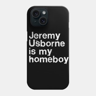Jeremy Usborne Is My Homeboy / Peep Show Fan Gift Phone Case