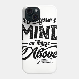 Set your mind on things above Phone Case