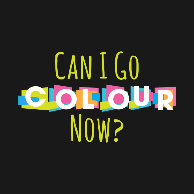 CAN I GO COLOUR NOW by Lin Watchorn 