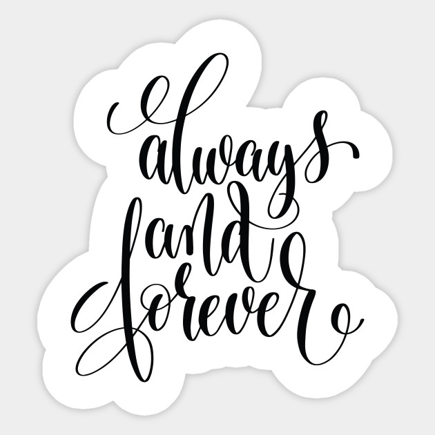 Always And Forever Inspirational And Motivational Quotes Always And Forever Sticker Teepublic