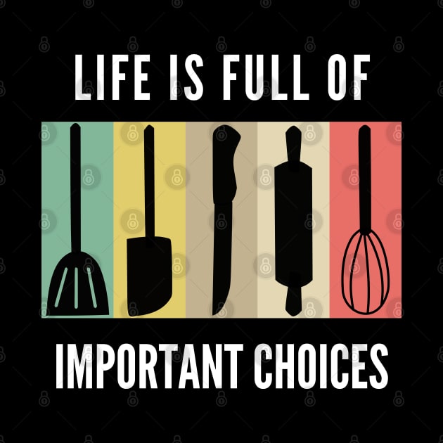 Life Is Full Of Important Choices Baking by Petalprints