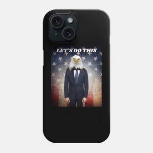 THE AMERICAN BALD EAGLE MAN SAYS LET'S DO THIS Phone Case