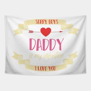 sorry boys daddy is my valentine I LOVE YOU Tapestry