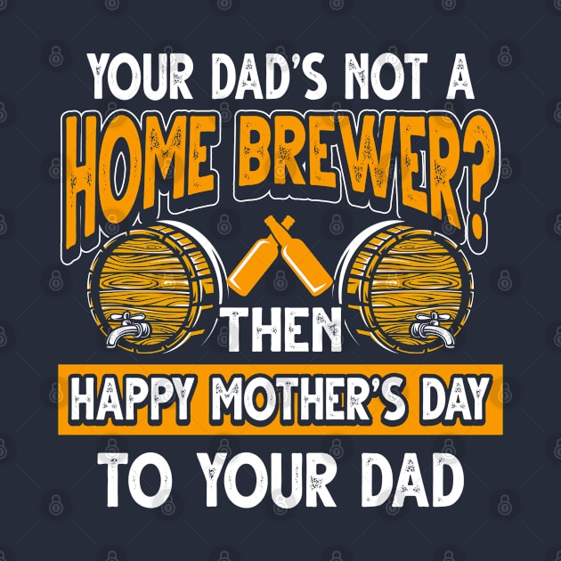 Funny Saying Homebrewer Dad Father's Day Gift by Gold Wings Tees