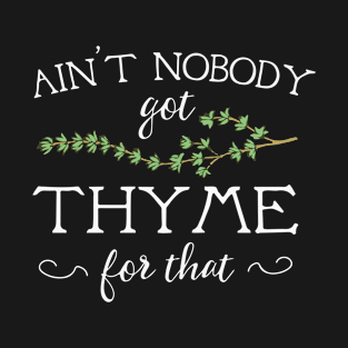 Ain't Nobody Got Thyme For That T-Shirt