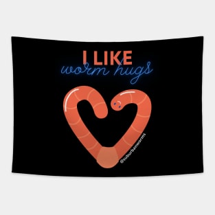 I Like Worm Hugs Tapestry