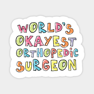 World's Okayest Orthopedic Surgeon Gift Idea Magnet