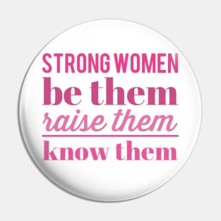 Strong women Be them raise them know them Pin