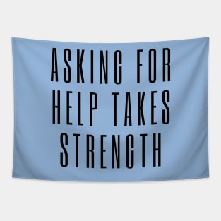 Asking for Help Takes Strength - mental health awareness, suicide prevention Tapestry