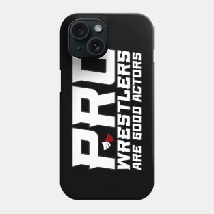 Pro Wrestlers Are Good Actors Phone Case