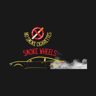 No Smoke Cigarettes, Smoke Wheels T-Shirt