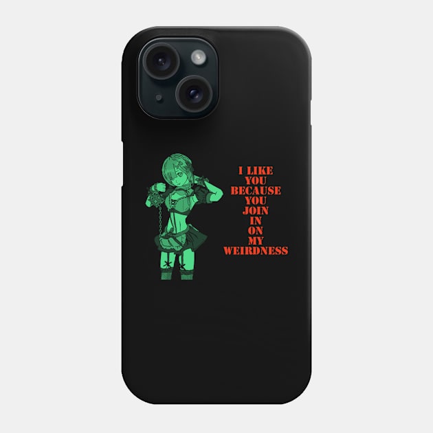 I like you, because you join in on my weirdness. Phone Case by DravenWaylon