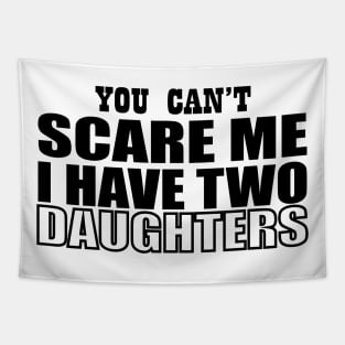 you can't scare me i have two daughters Tapestry