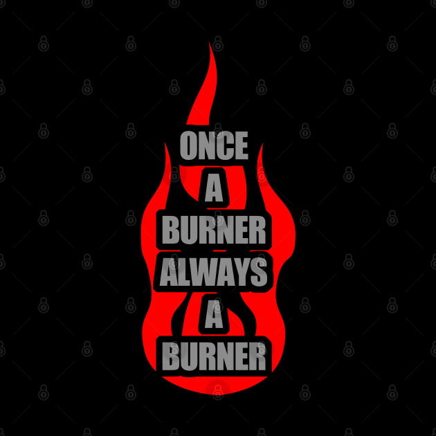 Once A Burner, Always a Burner - Burning Man by tatzkirosales-shirt-store