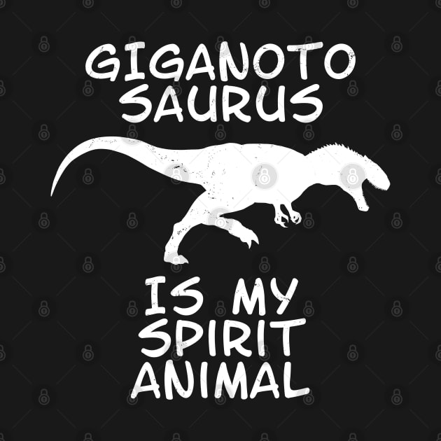 Giganotosaurus is my spirit animal by NicGrayTees