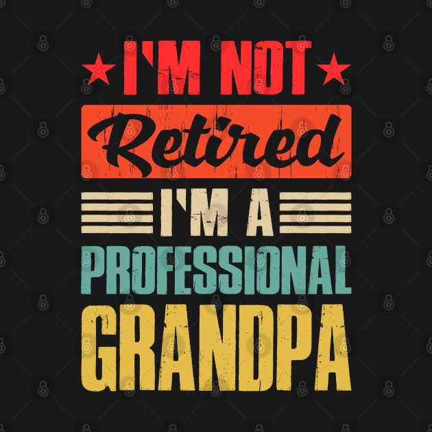 I'm Not Retired I'm A Professional Grandpa by eyelashget