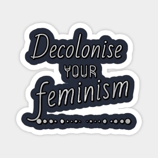 Decolonise your feminism Magnet